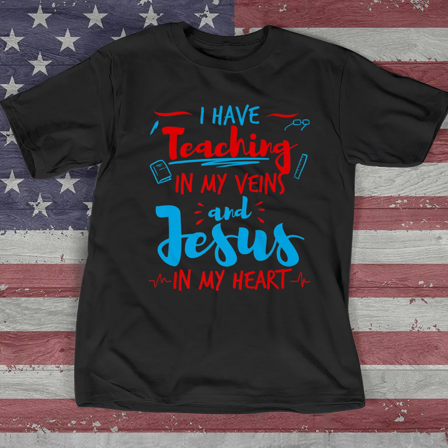 I Have Teaching In My Veins And Jesus - Cool Christian Shirts For Men & Women - Ciaocustom