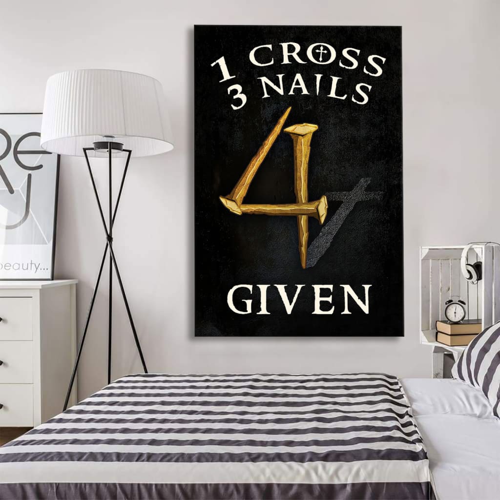 Christian 1 Cross 3 Nails 4 Given Canvas Art - Bible Verse Canvas - Scripture Wall Art