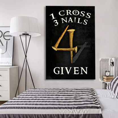 Christian 1 Cross 3 Nails 4 Given Canvas Art - Bible Verse Canvas - Scripture Wall Art