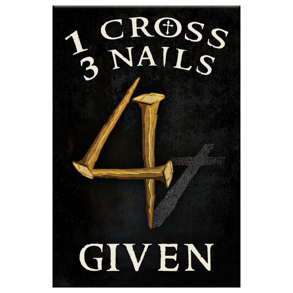 Christian 1 Cross 3 Nails 4 Given Canvas Art - Bible Verse Canvas - Scripture Wall Art