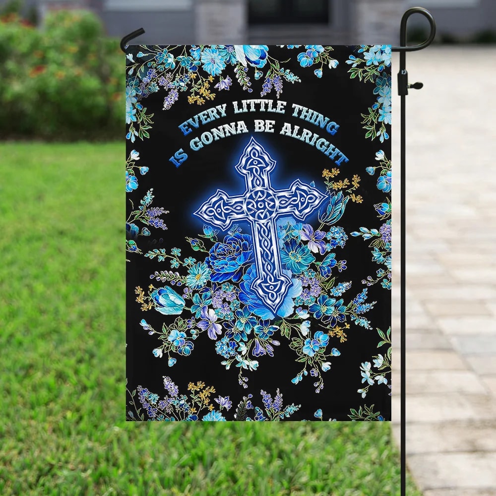 Christian Cross Every Little Thing Is Gonna Be Alright House Flags - Christian Garden Flags - Outdoor Christian Flag