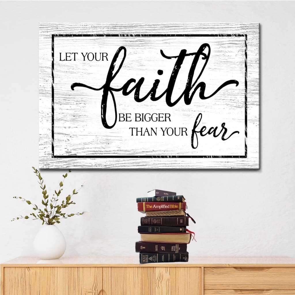 Christian Faith Wall Art Let Your Faith Be Bigger Than Your Fear Wall Art Canvas - Religious Wall Decor
