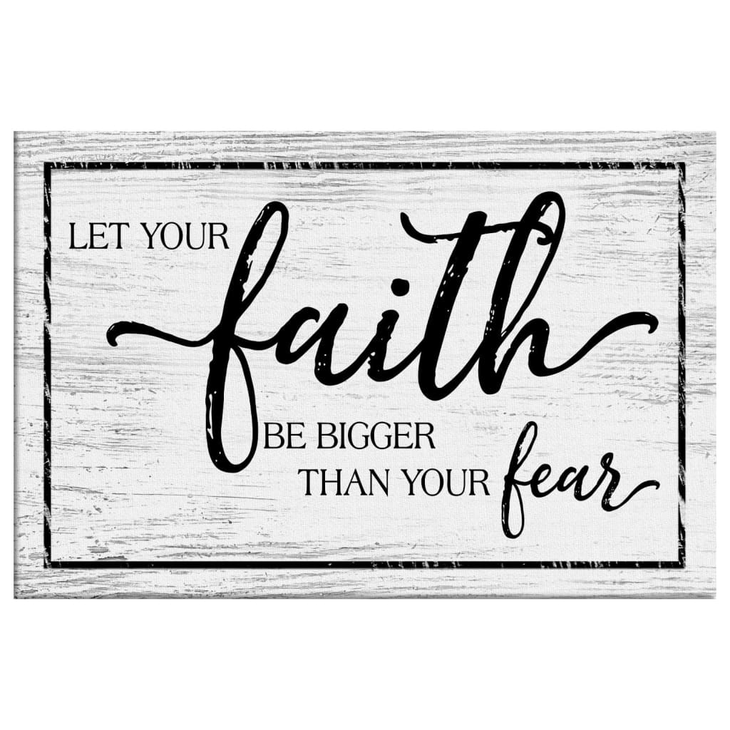 Christian Faith Wall Art Let Your Faith Be Bigger Than Your Fear Wall Art Canvas - Religious Wall Decor