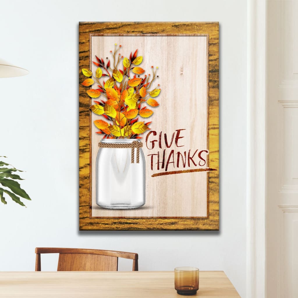 Christian Give Thanks Flowers Canvas Art - Bible Verse Canvas - Scripture Wall Art