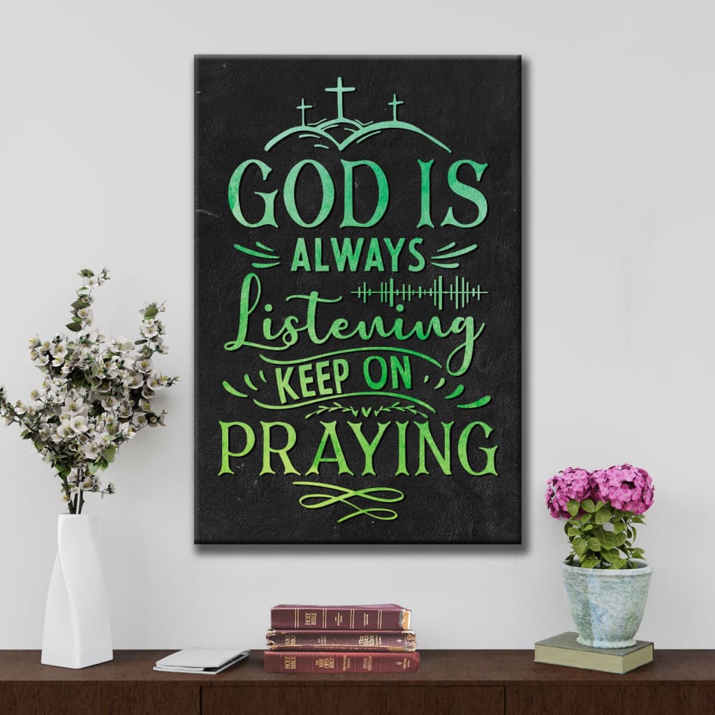 Christian God Is Always Listening Keep On Praying Canvas Art - Bible Verse Canvas - Scripture Wall Art