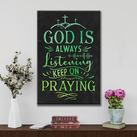 Christian God Is Always Listening Keep On Praying Canvas Art - Bible Verse Canvas - Scripture Wall Art