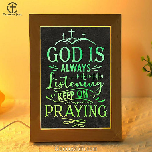 Christian God Is Always Listening Keep On Praying Frame Lamp Prints - Bible Verse Wooden Lamp - Scripture Night Light