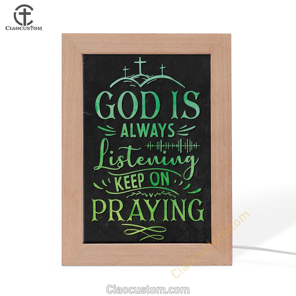 Christian God Is Always Listening Keep On Praying Frame Lamp Prints - Bible Verse Wooden Lamp - Scripture Night Light