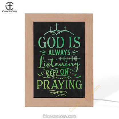 Christian God Is Always Listening Keep On Praying Frame Lamp Prints - Bible Verse Wooden Lamp - Scripture Night Light