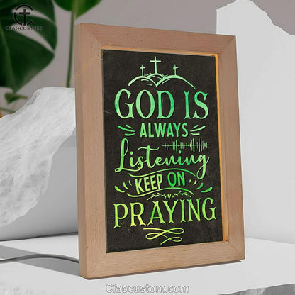 Christian God Is Always Listening Keep On Praying Frame Lamp Prints - Bible Verse Wooden Lamp - Scripture Night Light