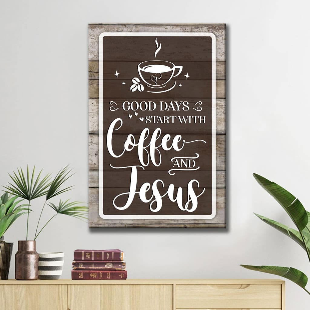 Christian Good Days Start With Coffee And Jesus Canvas Art - Bible Verse Canvas - Scripture Wall Art