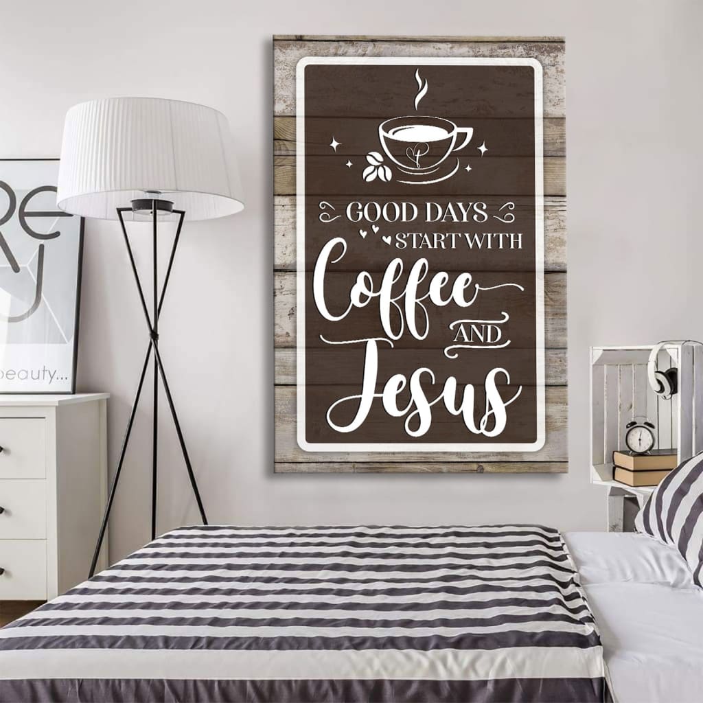 Christian Good Days Start With Coffee And Jesus Canvas Art - Bible Verse Canvas - Scripture Wall Art
