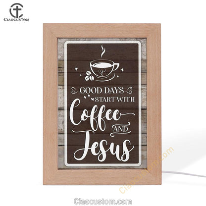 Christian Good Days Start With Coffee And Jesus Frame Lamp Prints - Bible Verse Wooden Lamp - Scripture Night Light