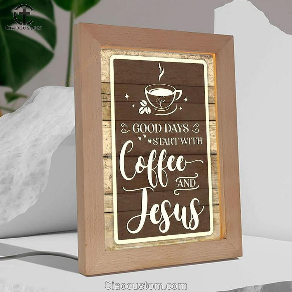 Christian Good Days Start With Coffee And Jesus Frame Lamp Prints - Bible Verse Wooden Lamp - Scripture Night Light