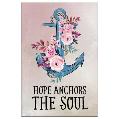 Christian Hebrews 619 Hope Anchors The Soul Flower Canvas Art - Bible Verse Canvas - Scripture Wall Art