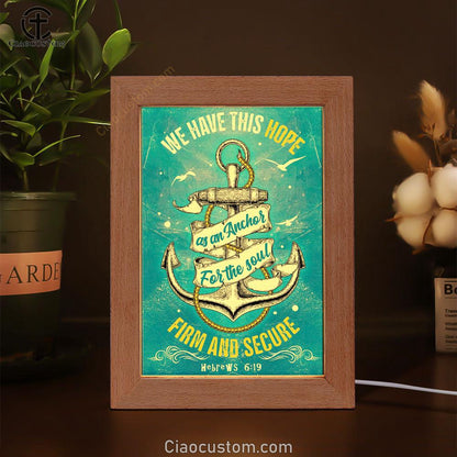 Christian Hebrews 619 Hope As An Anchor For The Soul Frame Lamp Prints - Bible Verse Wooden Lamp - Scripture Night Light