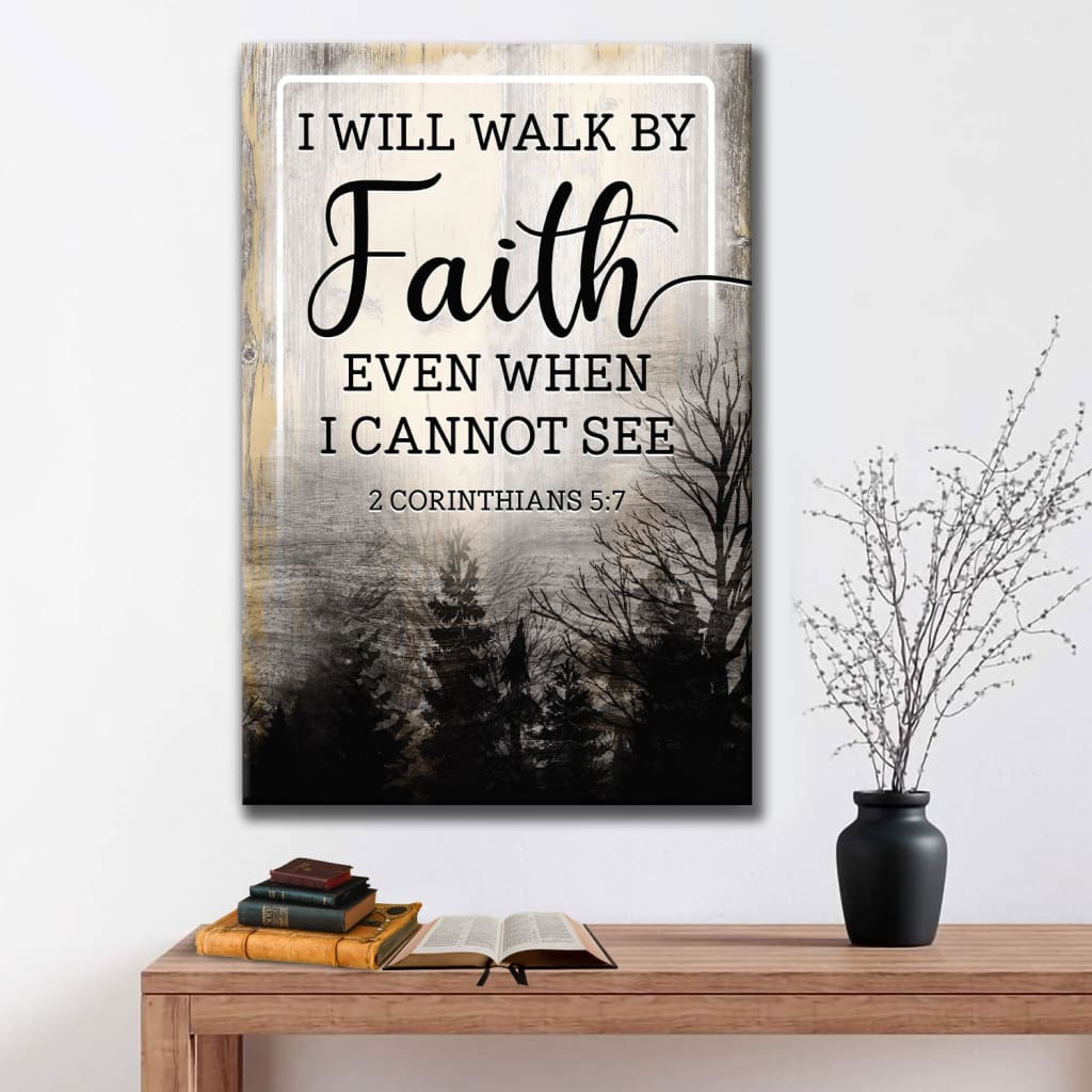 Christian I Will Walk By Faith Even When I Cannot See Canvas Art - Bible Verse Canvas - Scripture Wall Art