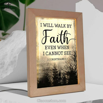 Christian I Will Walk By Faith Even When I Cannot See Frame Lamp Prints - Bible Verse Wooden Lamp - Scripture Night Light