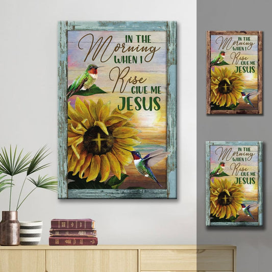 Christian In The Morning When I Rise Give Me Jesus Hummingbird Sunflower Canvas Art - Bible Verse Canvas - Scripture Wall Art