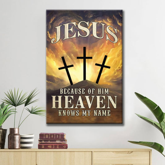 Christian Jesus Because Of Him Heaven Knows My Name Canvas Art - Bible Verse Canvas - Scripture Wall Art