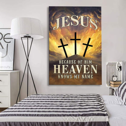 Christian Jesus Because Of Him Heaven Knows My Name Canvas Art - Bible Verse Canvas - Scripture Wall Art