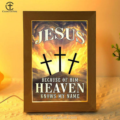 Christian Jesus Because Of Him Heaven Knows My Name Frame Lamp Prints - Bible Verse Wooden Lamp - Scripture Night Light