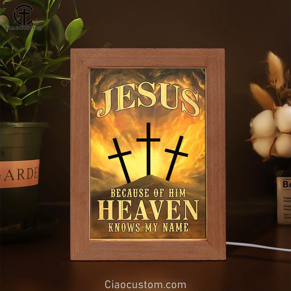 Christian Jesus Because Of Him Heaven Knows My Name Frame Lamp Prints - Bible Verse Wooden Lamp - Scripture Night Light