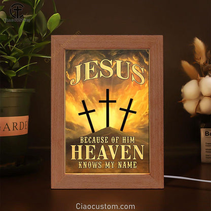 Christian Jesus Because Of Him Heaven Knows My Name Frame Lamp Prints - Bible Verse Wooden Lamp - Scripture Night Light