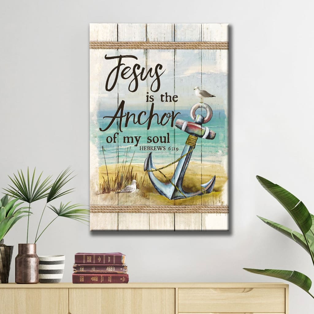 Christian Jesus Is The Anchor Of My Soul Hebrews 619 Canvas Art - Bible Verse Canvas - Scripture Wall Art