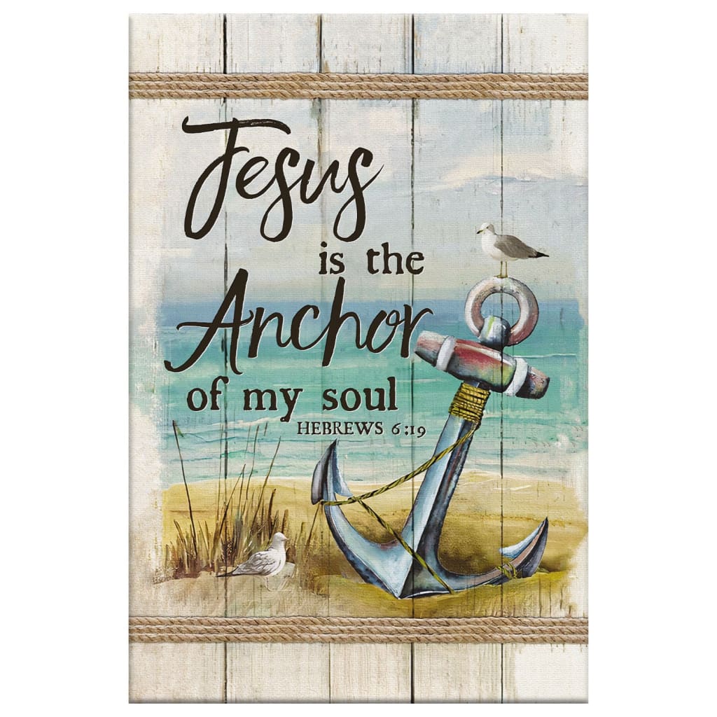 Christian Jesus Is The Anchor Of My Soul Hebrews 619 Canvas Art - Bible Verse Canvas - Scripture Wall Art