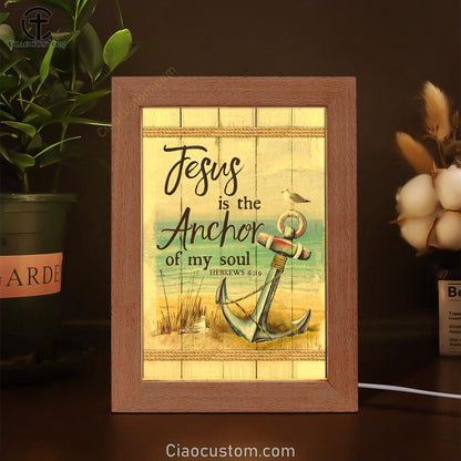 Christian Jesus Is The Anchor Of My Soul Hebrews 619 Frame Lamp Prints - Bible Verse Wooden Lamp - Scripture Night Light