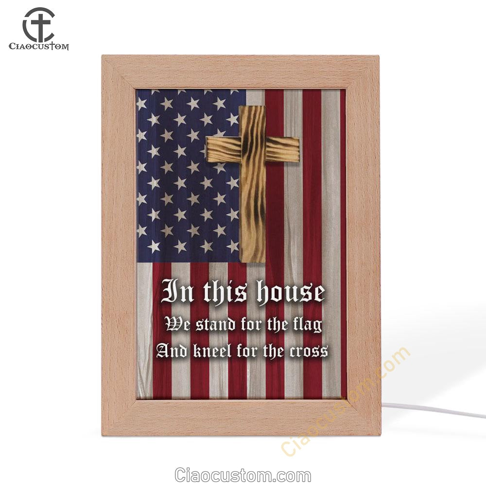Christian Patriotic In This House We Stand For The Flag And Kneel For The Cross Frame Lamp Prints - Bible Verse Wooden Lamp