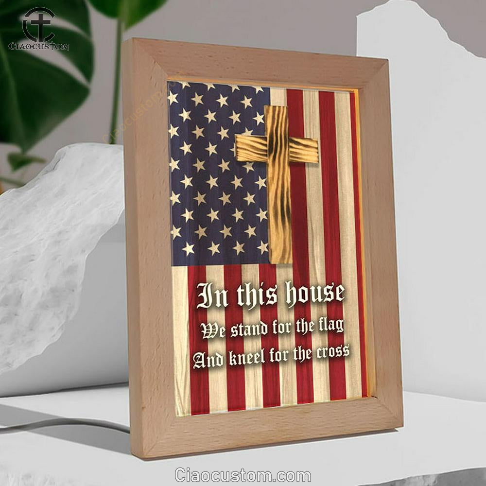 Christian Patriotic In This House We Stand For The Flag And Kneel For The Cross Frame Lamp Prints - Bible Verse Wooden Lamp