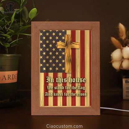 Christian Patriotic In This House We Stand For The Flag And Kneel For The Cross Frame Lamp Prints - Bible Verse Wooden Lamp