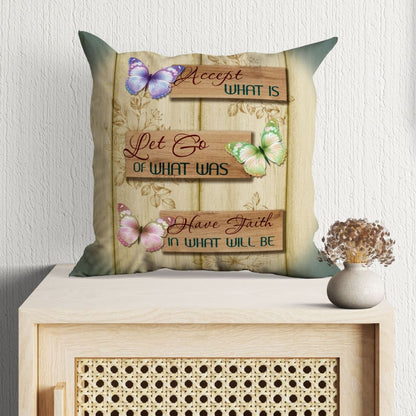 Christian Pillow Accept What Is Let Go Of What Was Have Faith In What Will Be
