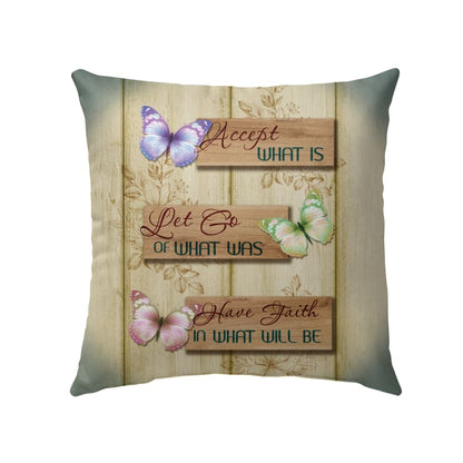 Christian Pillow Accept What Is Let Go Of What Was Have Faith In What Will Be