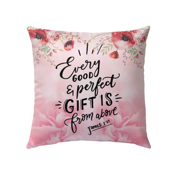 Christian Pillows James 117 Every Good And Perfect Gift Is From Above Pillow