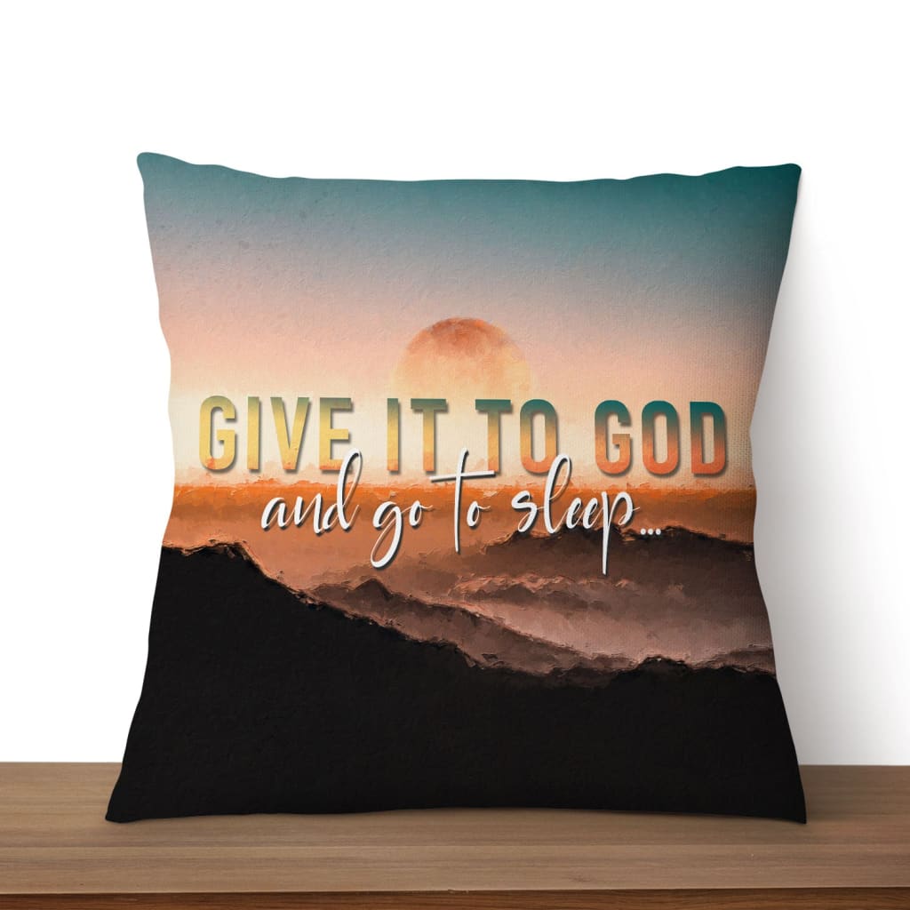 Christian Pillows Sunset Painting Give It To God And Go To Sleep Pillow
