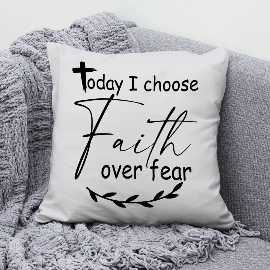 Christian Pillows Today I Choose Faith Over Fear Pillow