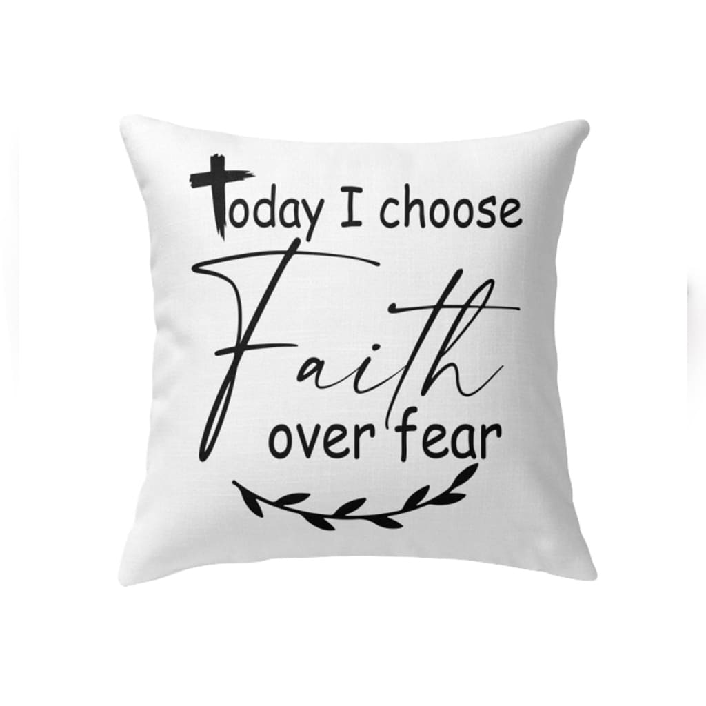 Christian Pillows Today I Choose Faith Over Fear Pillow
