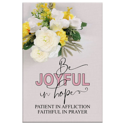 Christian Romans 1212 Be Joyful In Hope Floral Canvas Art - Bible Verse Canvas - Scripture Wall Art