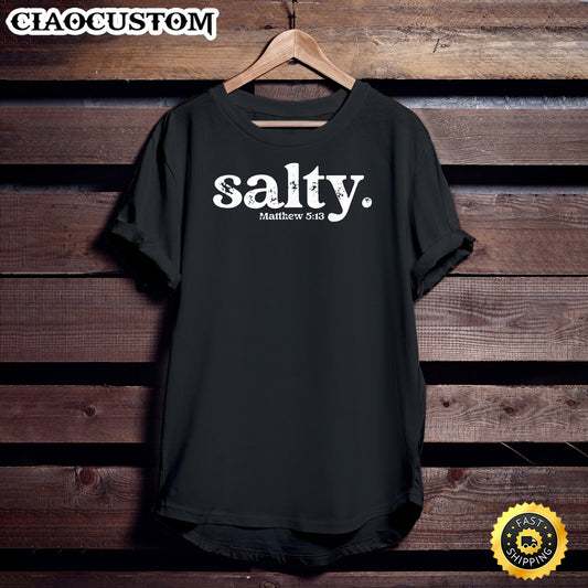 Christian Salty Matthew 5_13 Bible Verse Faith Gift T-Shirt - Christian Shirt