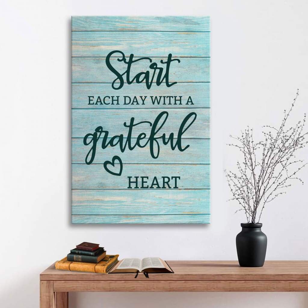 Christian Start Each Day With A Grateful Heart Canvas Art - Bible Verse Canvas - Scripture Wall Art
