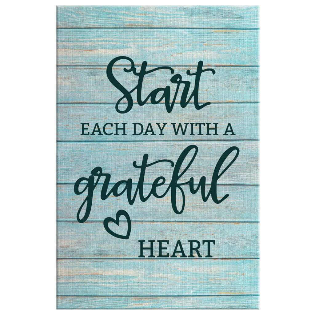 Christian Start Each Day With A Grateful Heart Canvas Art - Bible Verse Canvas - Scripture Wall Art