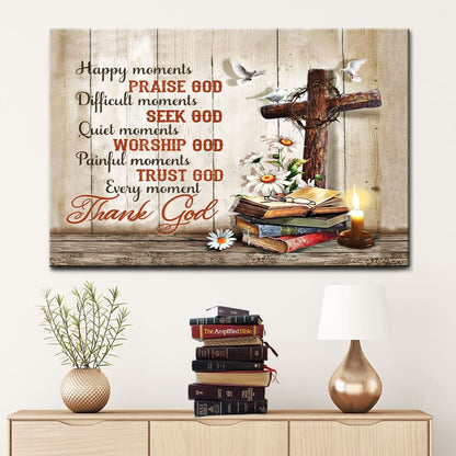 Christian Wall Art - Happy Moments Praise God Difficult Moments Seek God Canvas Print - Religious Wall Decor