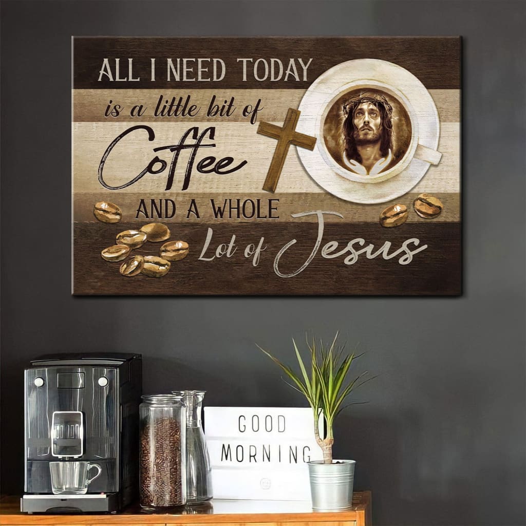 Christian Wall Art All I Need Is Coffee And Jesus Wall Art Canvas - Religious Wall Decor