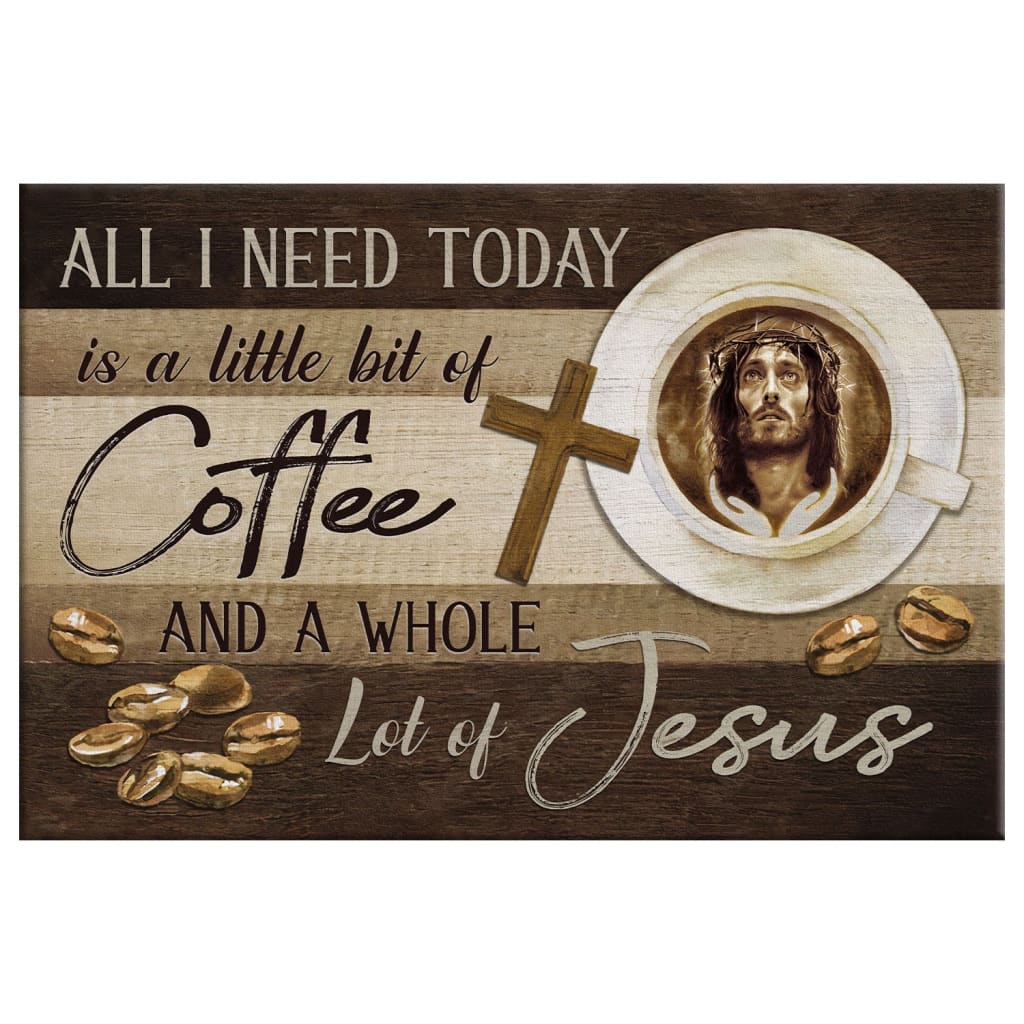 Christian Wall Art All I Need Is Coffee And Jesus Wall Art Canvas - Religious Wall Decor