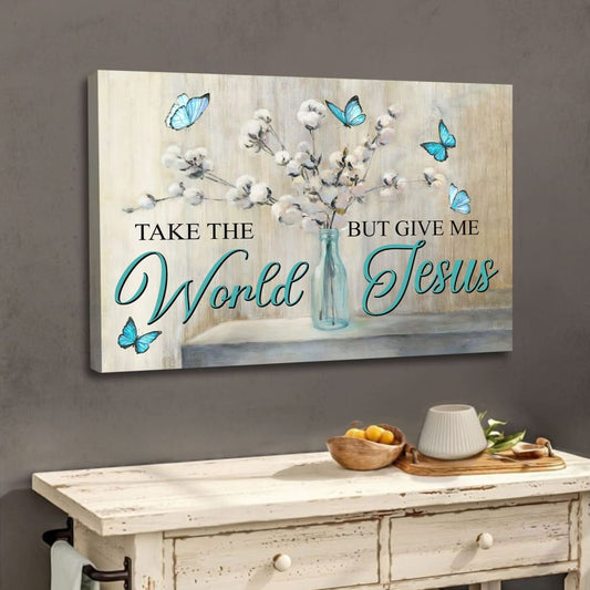 Christian Wall Art Butterfly Take The World But Give Me Jesus Wall Art Canvas - Religious Wall Decor