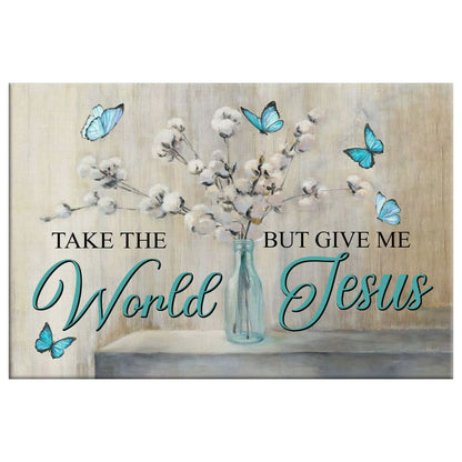 Christian Wall Art Butterfly Take The World But Give Me Jesus Wall Art Canvas - Religious Wall Decor