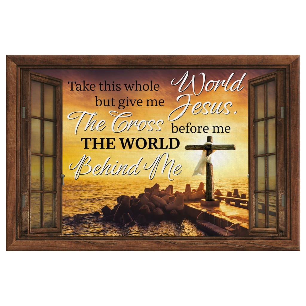 Christian Wall Art Cross Sunset, Take This Whole World But Give Me Jesus Wall Art Canvas - Religious Wall Decor